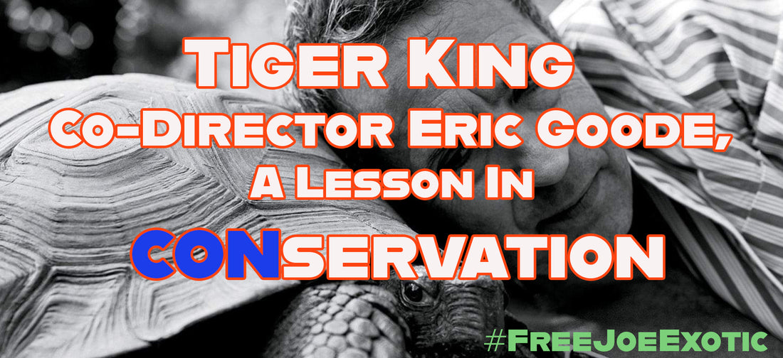 Tiger King Co-Director Eric Goode, A Lesson In CONservation And Duplicity