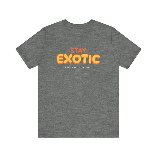 Stay Exotic Tiger King Shirt